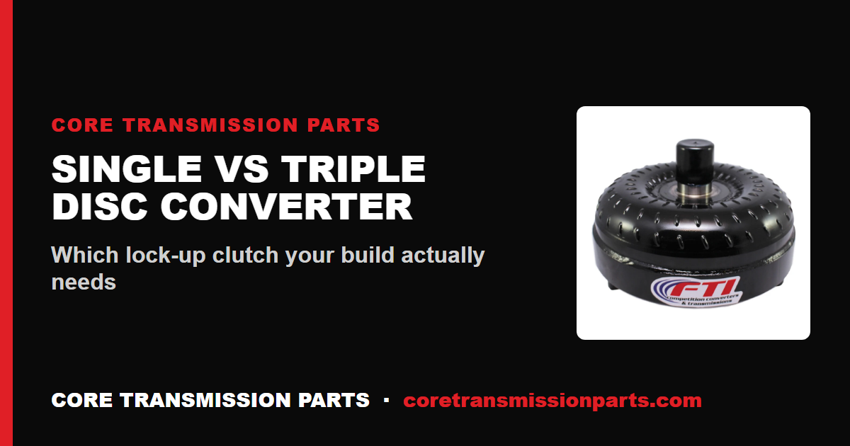 Single Disc vs Triple Disc Lock-Up Torque Converter: Which Do You Need?