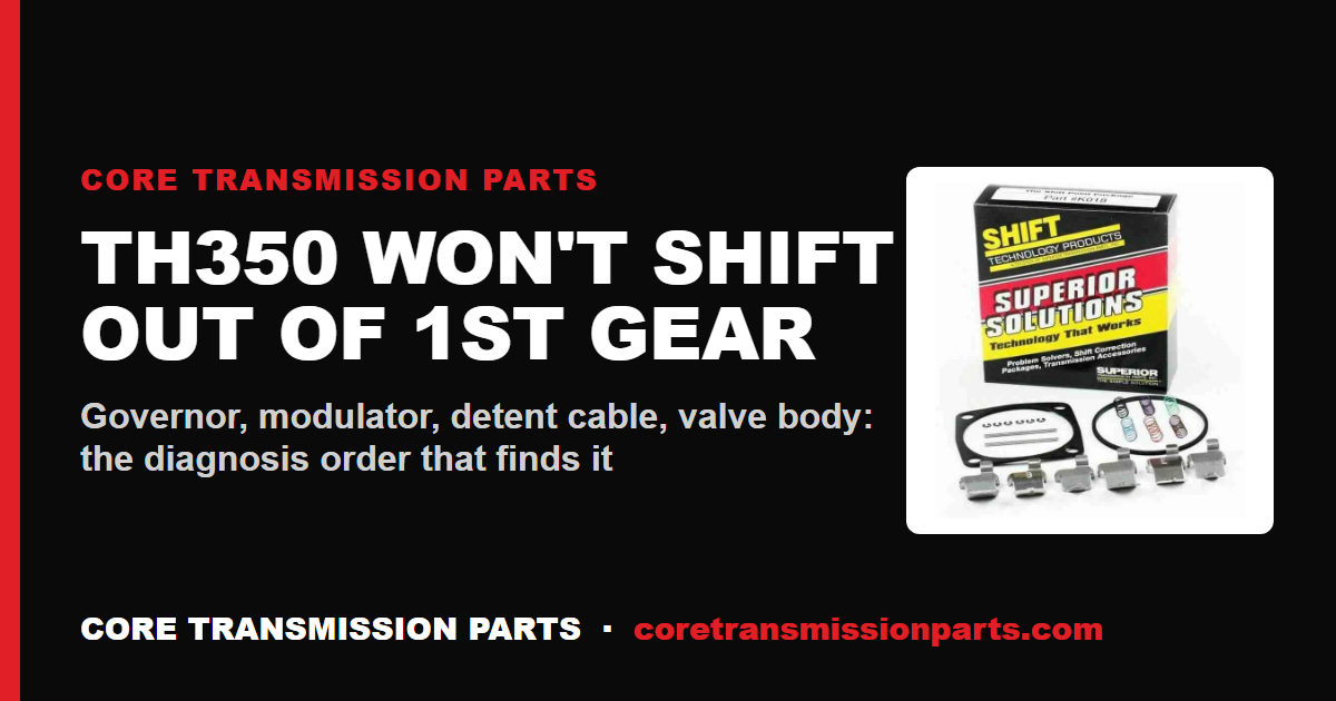 TH350 Won't Shift Out of 1st Gear: Diagnosis Order, Causes, and the Real Fix