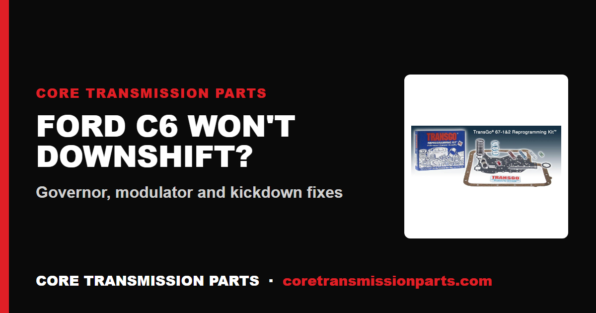 C6 Won't Downshift: Causes, Diagnosis, and the Fix