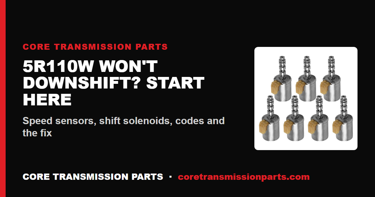 5R110W Won't Downshift: Causes, Diagnosis, and the Fix