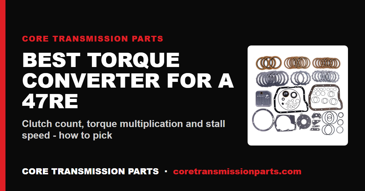 Best Torque Converter for 47RE