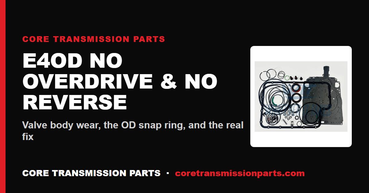 Ford E4OD No Overdrive and No Reverse: Diagnosis and the Real Fix