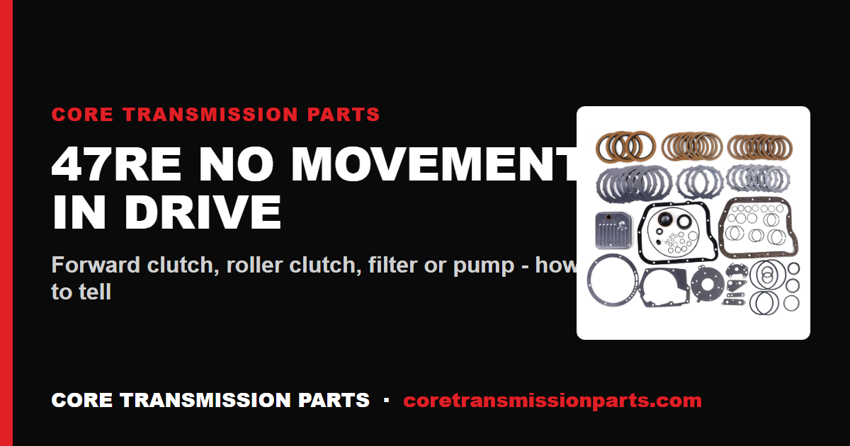 47RE No Movement in Drive - Causes and Fix