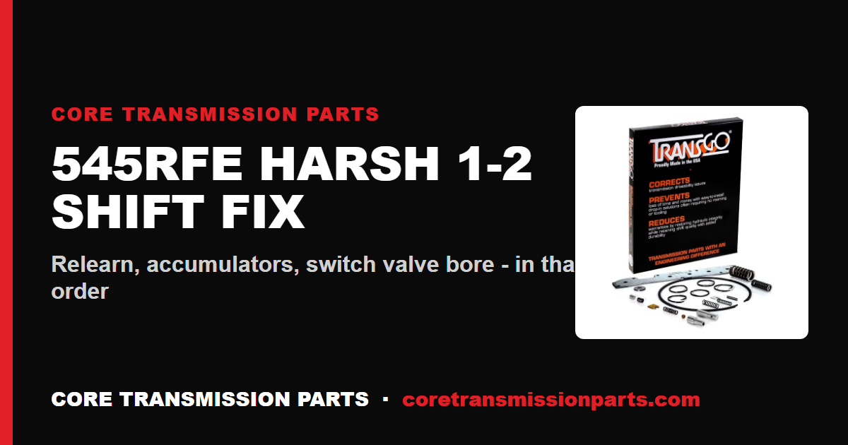 545RFE Harsh 1-2 Shift Fix