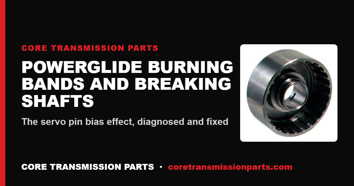 Powerglide Burning Bands and Breaking Input Shafts: The Servo Pin Bias Fix
