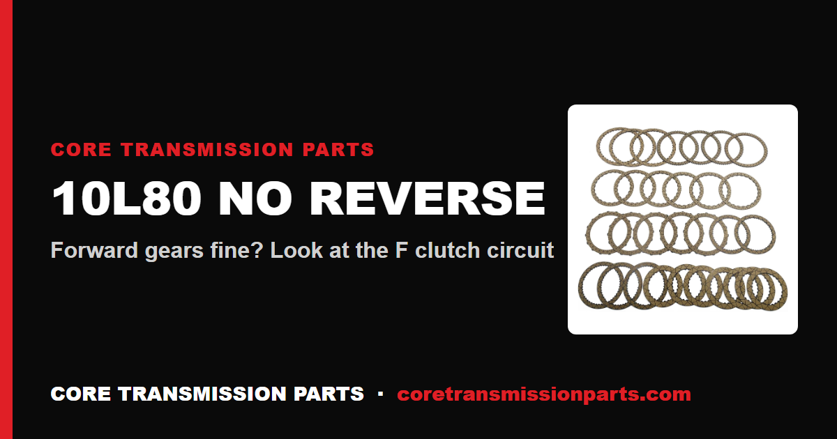10L80 No Reverse: Causes, Diagnosis, and the Real Fix