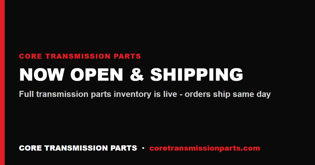 Core Transmission Parts Is Now Open and Shipping