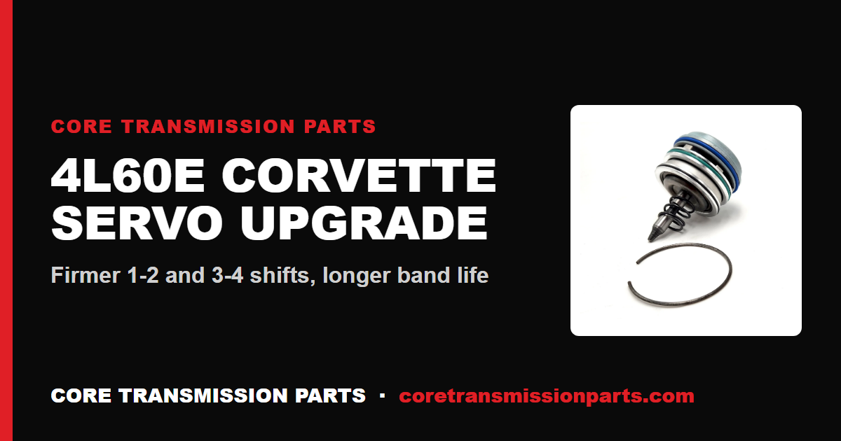 4L60E Corvette Servo Upgrade: Firmer 1-2 and 3-4 Shifts
