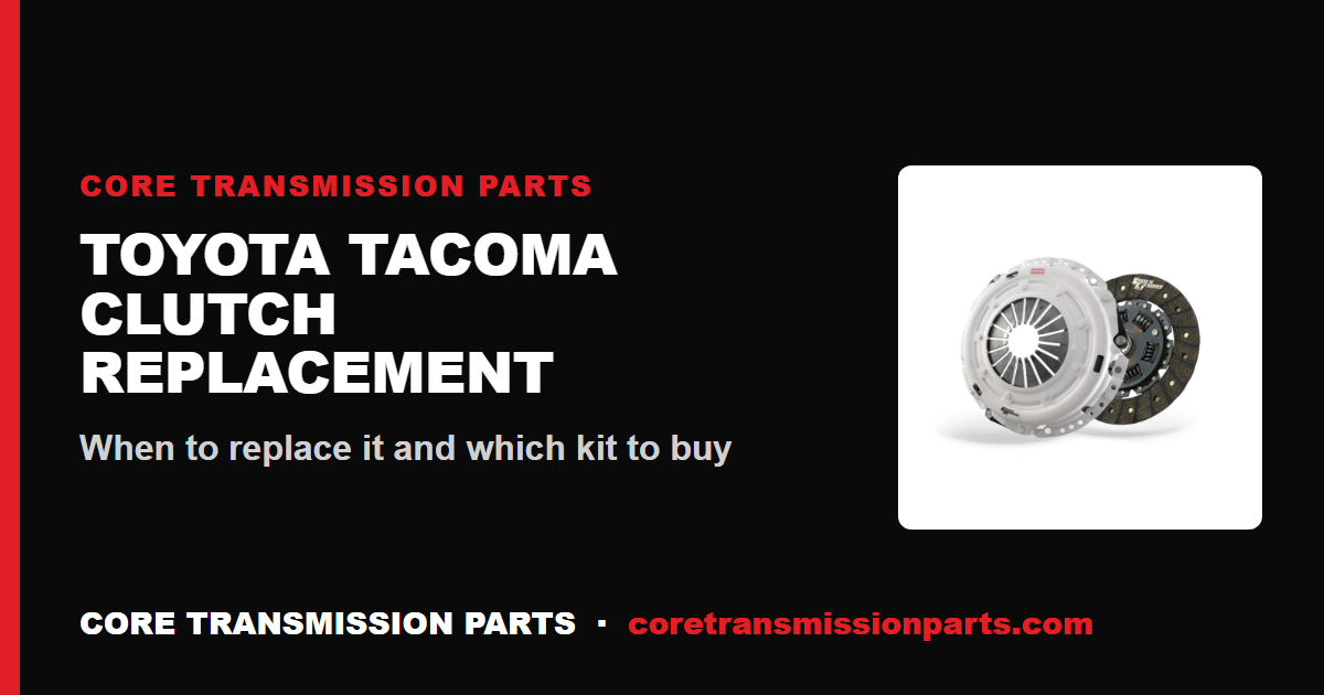 Toyota Tacoma Clutch Replacement: When to Replace and What to Buy