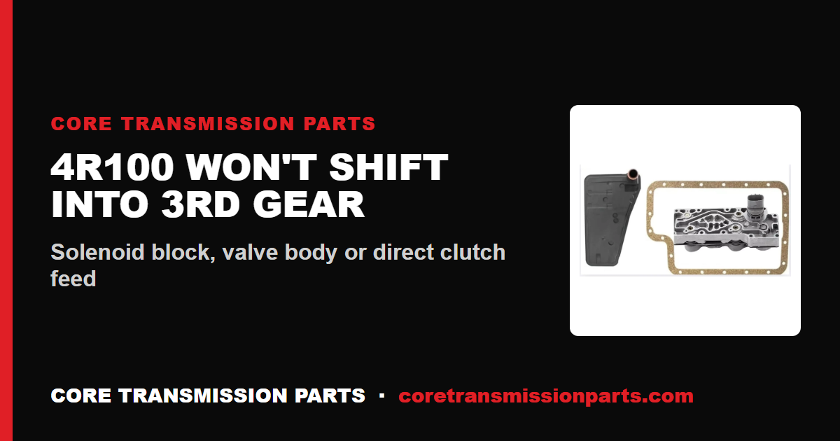 4R100 Won't Shift Into 3rd Gear: Causes, Diagnosis, and the Fix