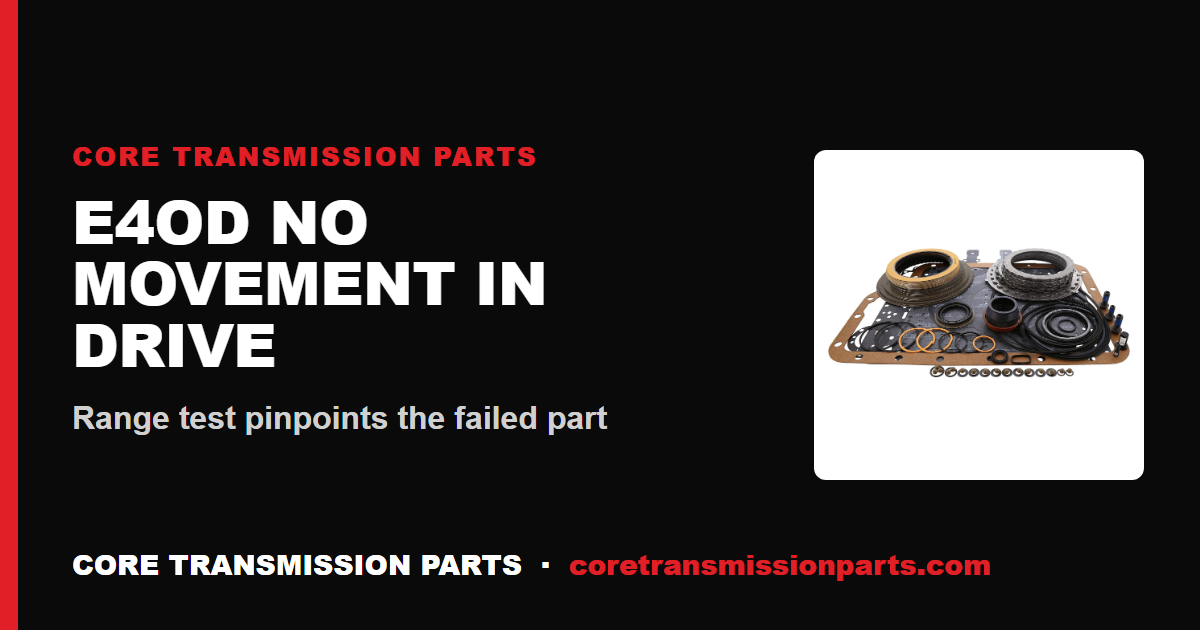 E4OD No Movement in Drive: Causes, Diagnosis, and the Fix