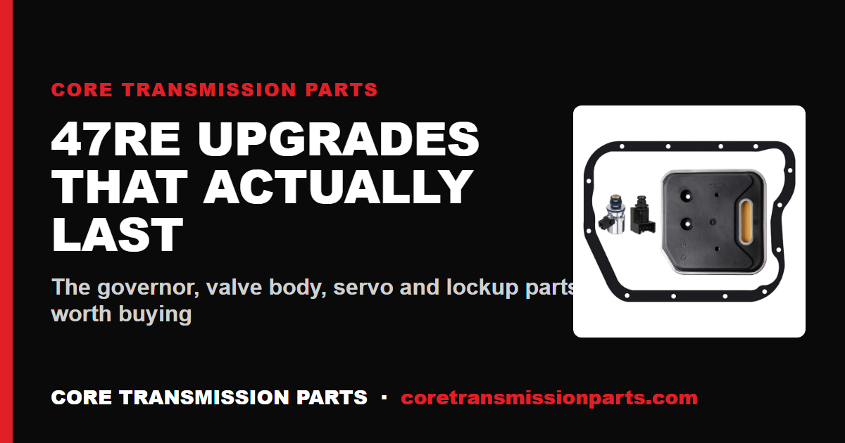 47RE Upgrade Parts That Actually Last: What to Buy
