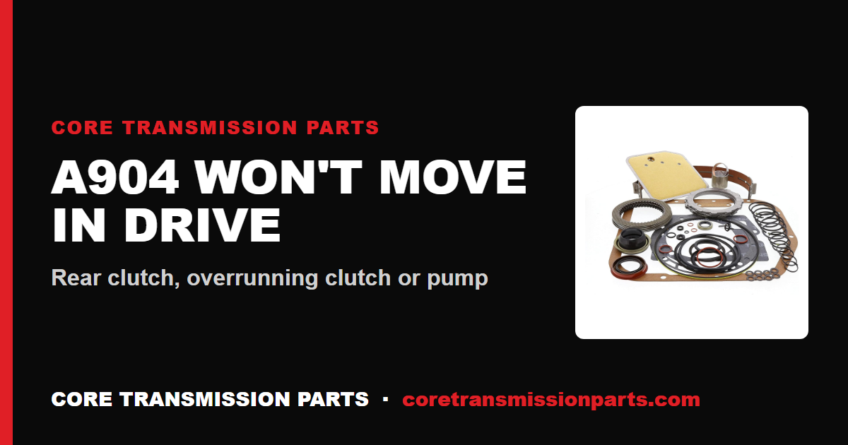 A904 No Movement in Drive: Causes, Diagnosis and the Real Fix