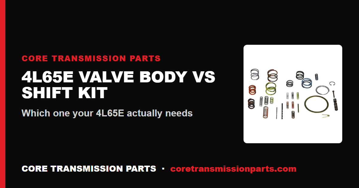 4L65E Valve Body vs Shift Kit: Which One Do You Actually Need?