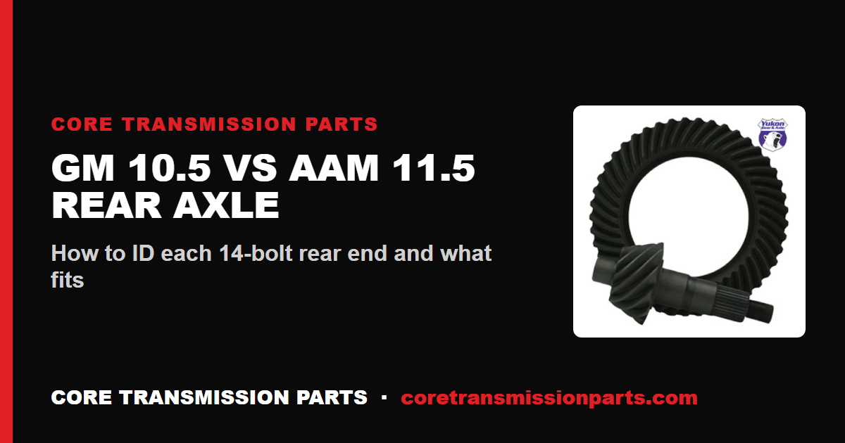 GM 10.5 vs AAM 11.5 Rear Axle: Differences, Identification and Parts