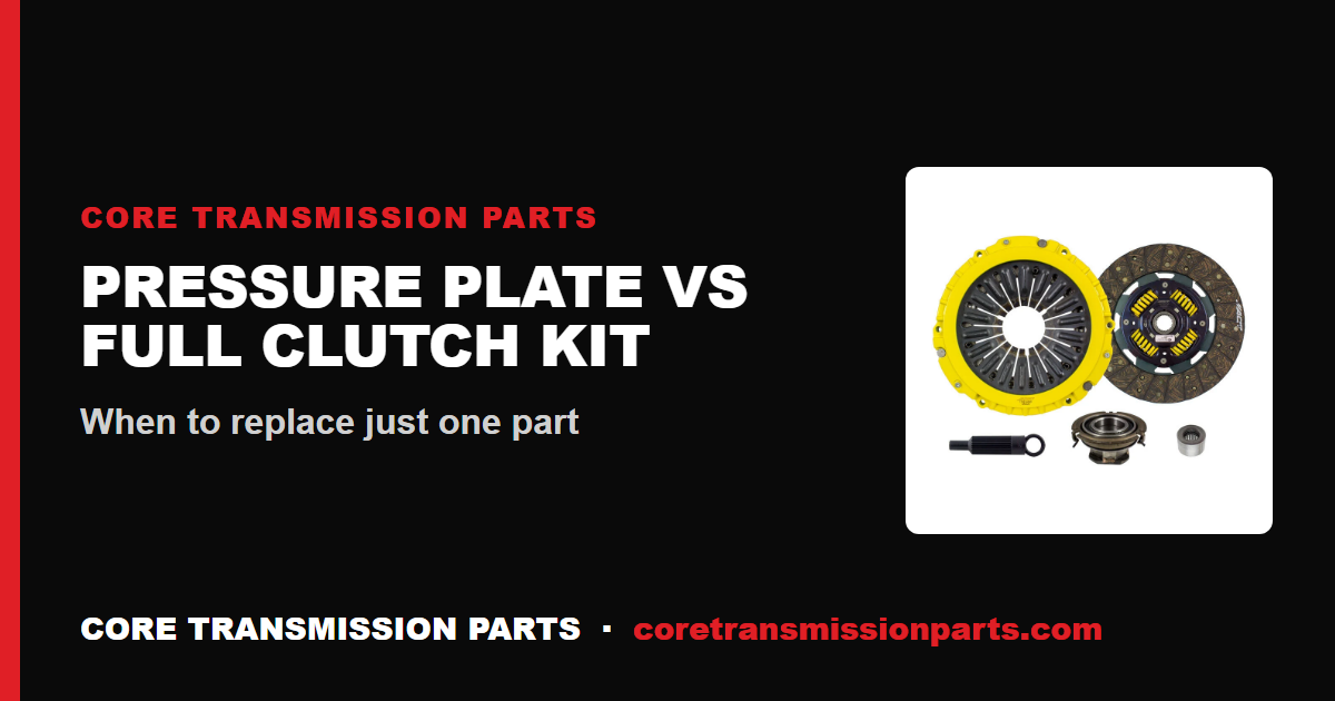 Clutch Pressure Plate vs Full Clutch Kit: When to Replace Just One