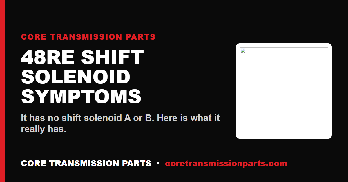 48RE Shift Solenoid Symptoms