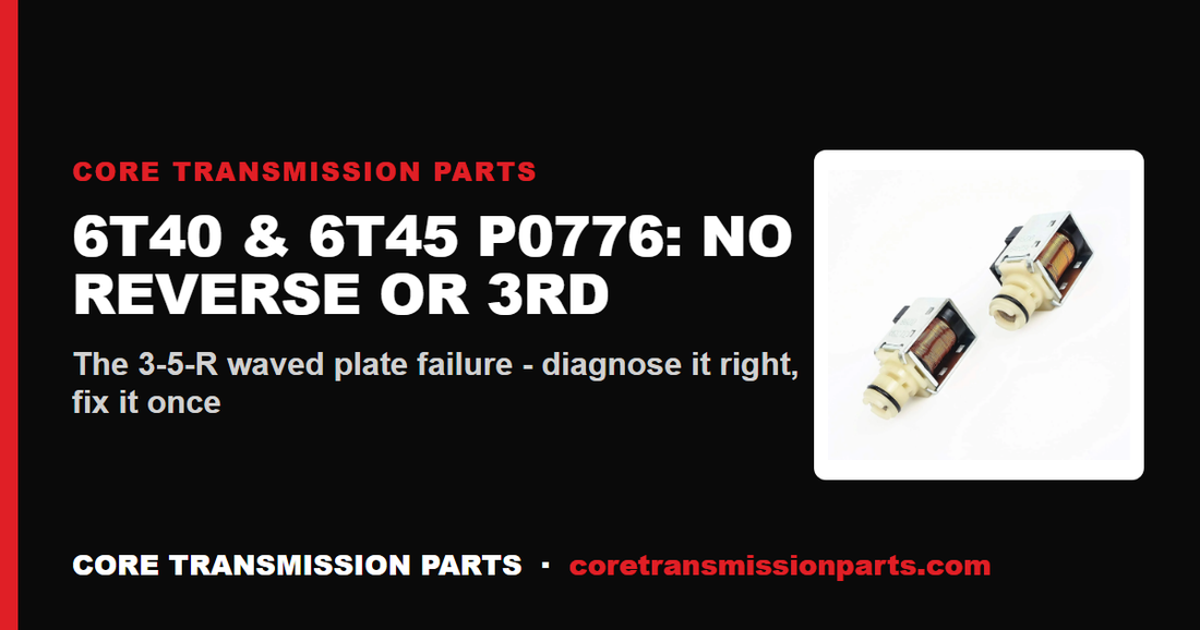 6T40 & 6T45 P0776 — Slipping, No Reverse, No 3rd Gear: The 3-5-R Waved Plate Fix
