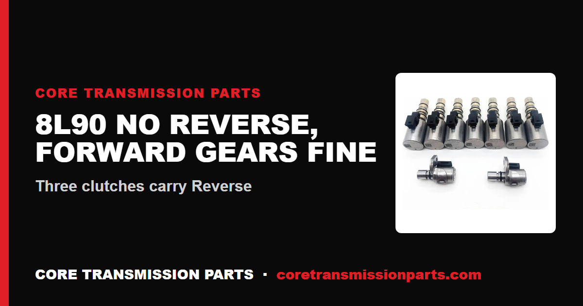 8L90 No Reverse: Causes, Diagnosis, and the Real Fix