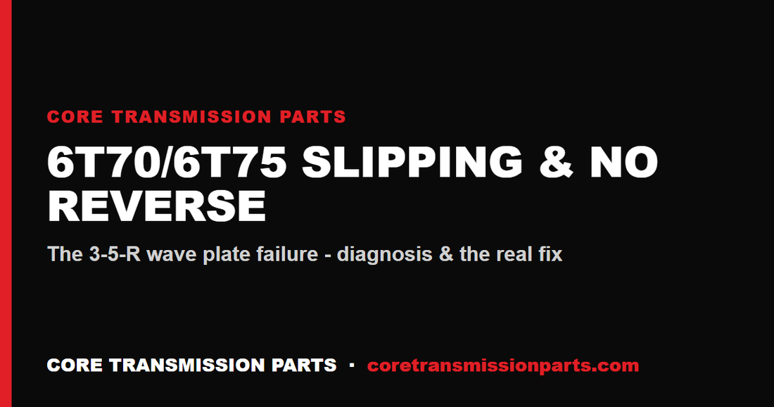 GM 6T70/6T75 Slipping, No Reverse & P0776: The 3-5-R Wave Plate Fix