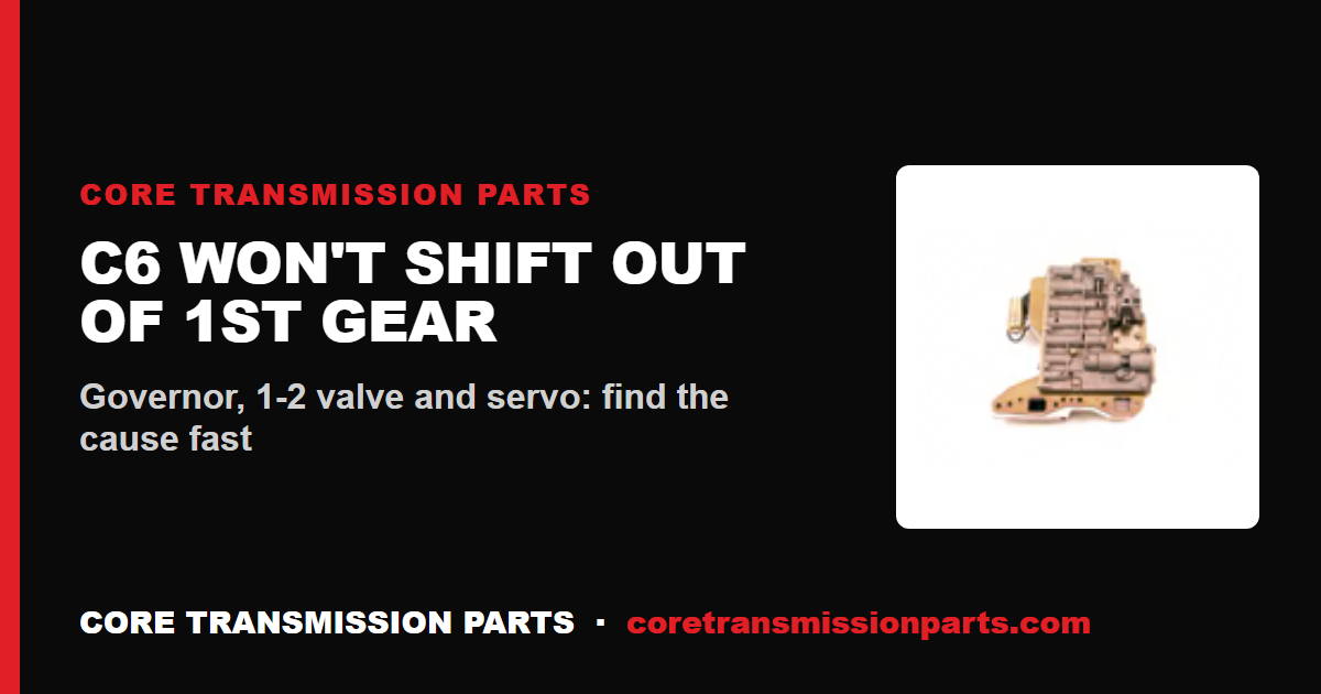 C6 Won't Shift Out of 1st Gear: Causes, Diagnosis, and the Fix