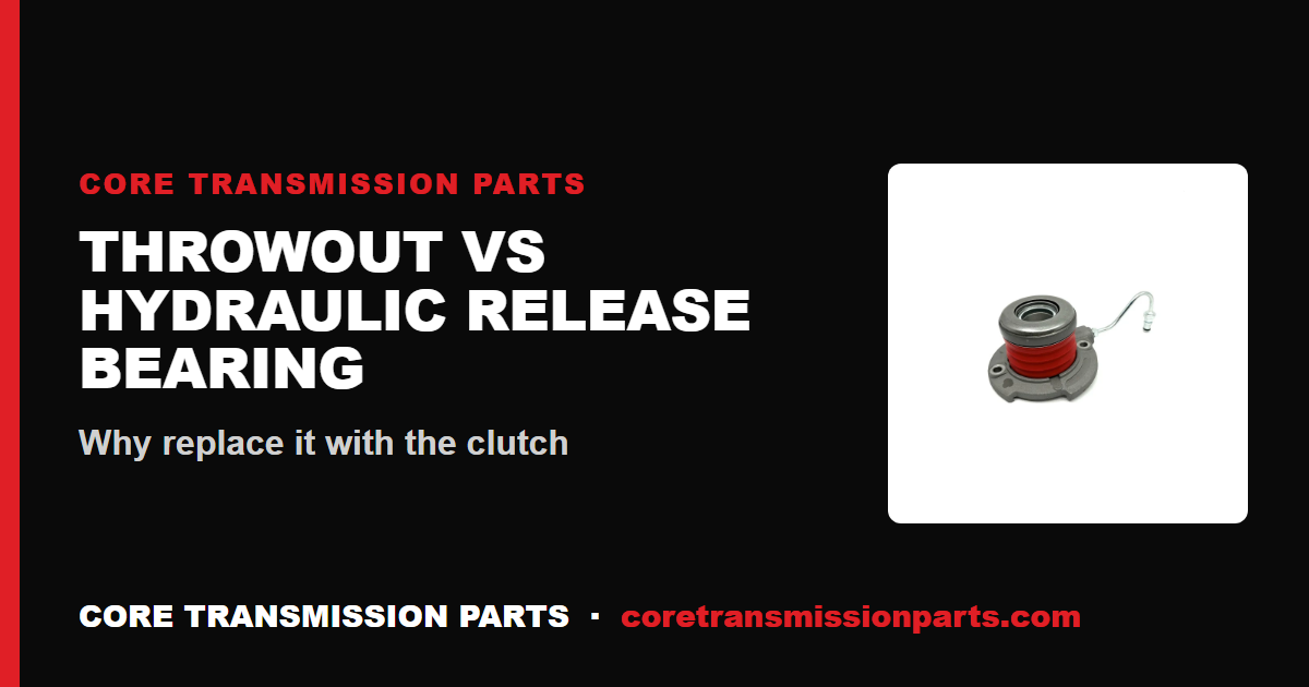 Throwout Bearing vs Hydraulic Release Bearing: Why Replace It With the Clutch