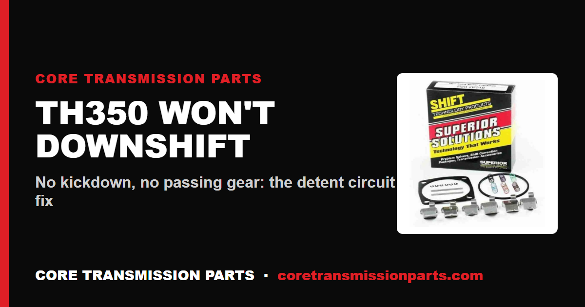 TH350 Won't Downshift: No Kickdown, No Passing Gear, and the Real Fix