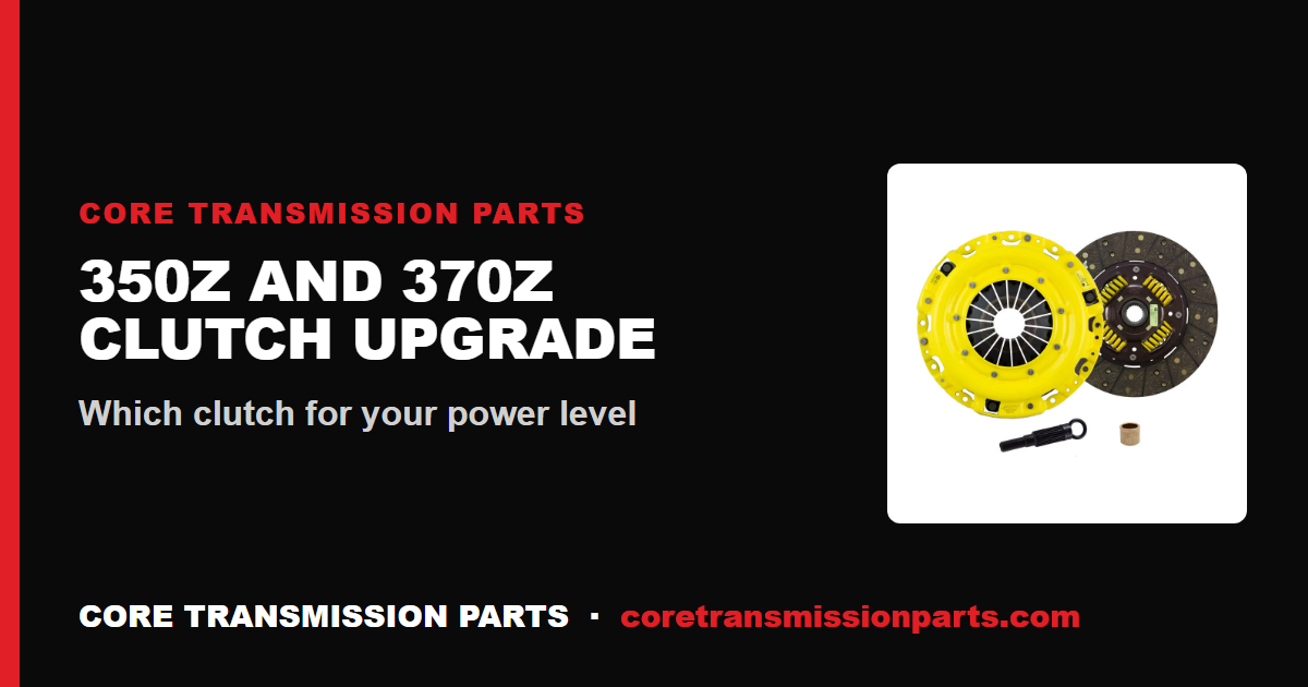Nissan 350Z and 370Z Clutch Upgrade: Which Clutch for Your Power Level