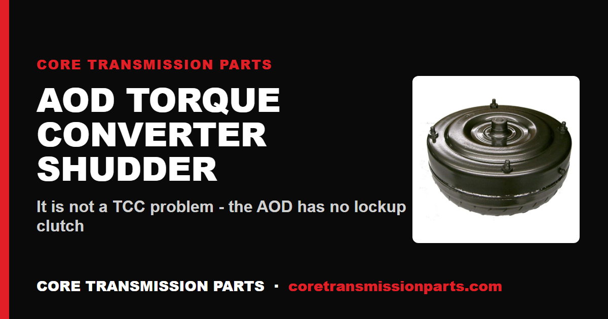 AOD Torque Converter Shudder: Causes and the Real Fix