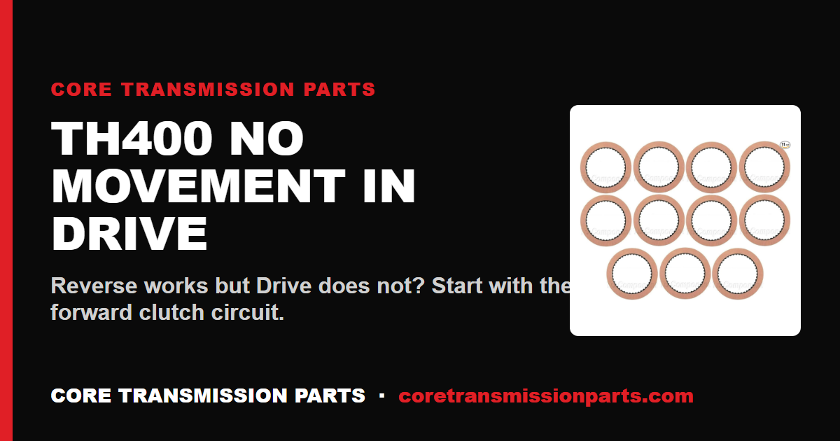 TH400 No Movement in Drive: Diagnosis Order, Causes, and the Real Fix