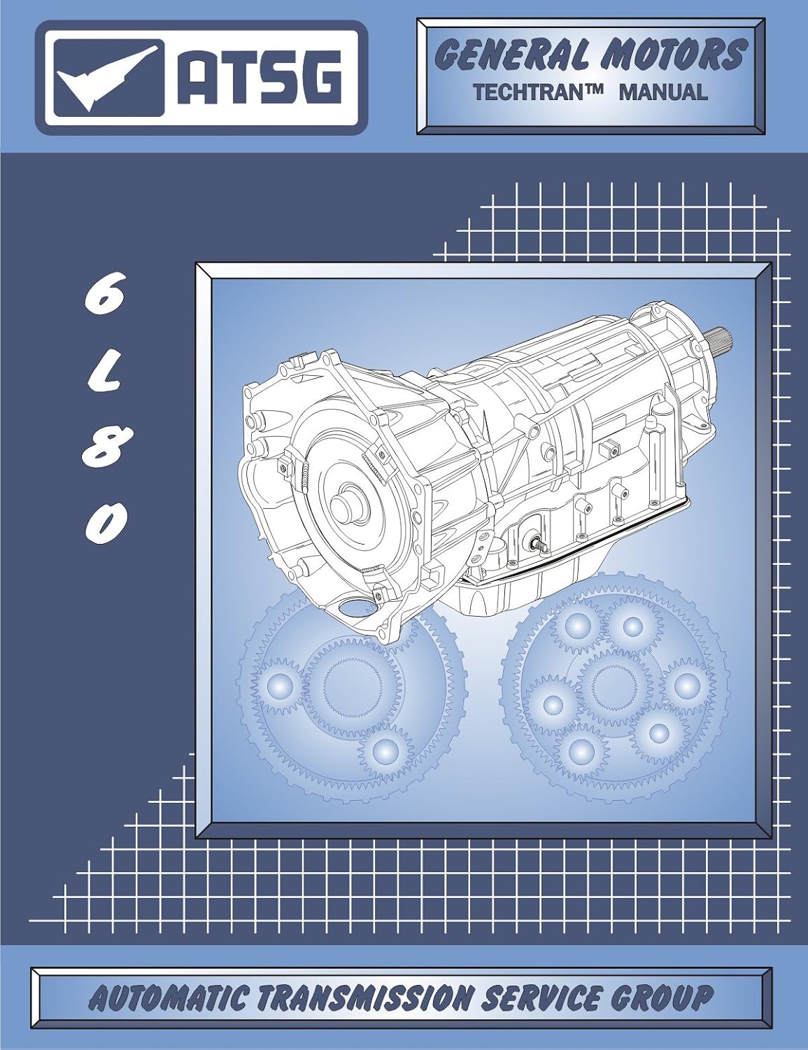 6L80 ATSG Technical Service Manual 104074A ATSG 2006-2017 OEM