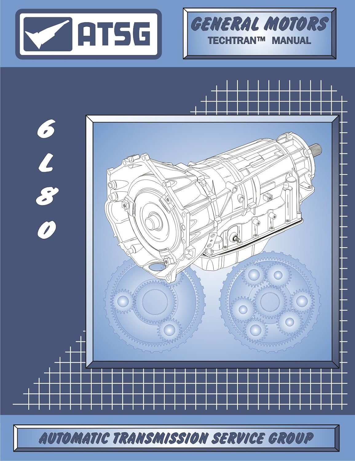 6L80 ATSG Techtran Technical Service Manual 2006-2017 OEM